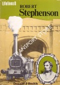 Robert Stephenson - An Illustrated Life 1803 - 1859 by SMITH, Donald J.
